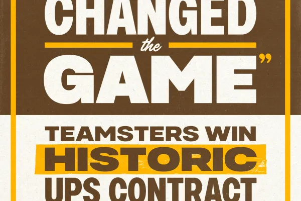 We've Changed the Game - Teamsters Win Historic UPS Contract